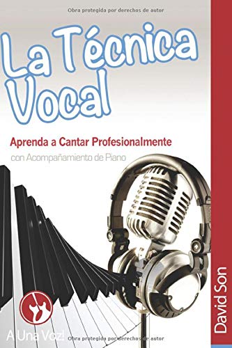 La Tecnica Vocal: Aprenda a cantar profesionalmente (con acompañamiento de piano) (Canto) (Spanish Edition)