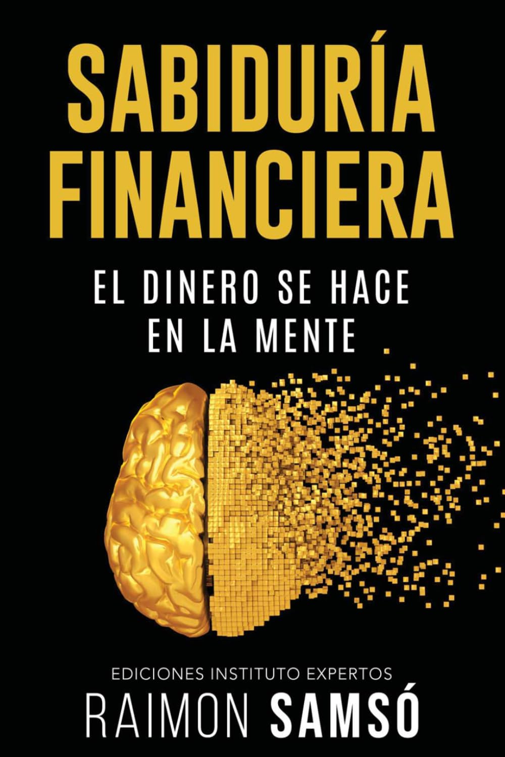 Sabiduría Financiera: El Dinero se hace en la Mente (Libertad Financiera) (Spanish Edition)