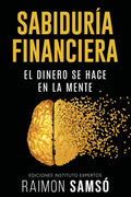 Sabiduría Financiera: El Dinero se hace en la Mente (Libertad Financiera) (Spanish Edition)