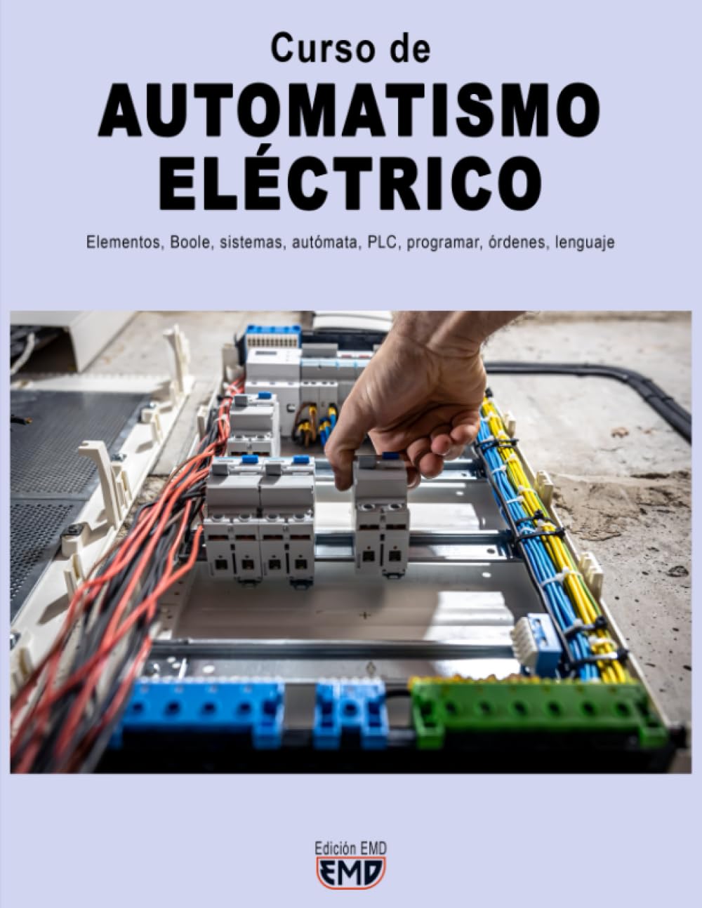 Curso de AUTOMATISMO ELÉCTRICO: Elementos, Boole, sistemas, autómata, PLC, programar, órdenes, lenguaje (Spanish Edition)
