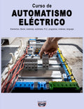 Curso de AUTOMATISMO ELÉCTRICO: Elementos, Boole, sistemas, autómata, PLC, programar, órdenes, lenguaje (Spanish Edition)