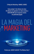 La Magia Del Marketing: Cómo produje 7 mil milliones de vistas, 50 milliones de seguidores en redes sociales y $250,000,000 en ingresos anuales ¡sin publicidad pagada! (Spanish Edition)