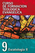 CFT 09 - Escatología II (Curso de Formacion Teologica Evangelica) (Spanish Edition)