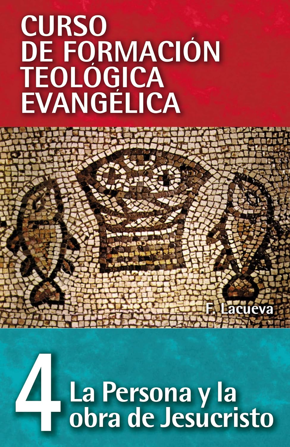 CFT 04 - La persona y la obra de Jesucristo (Curso de formación teología evangélica) (Spanish Edition)